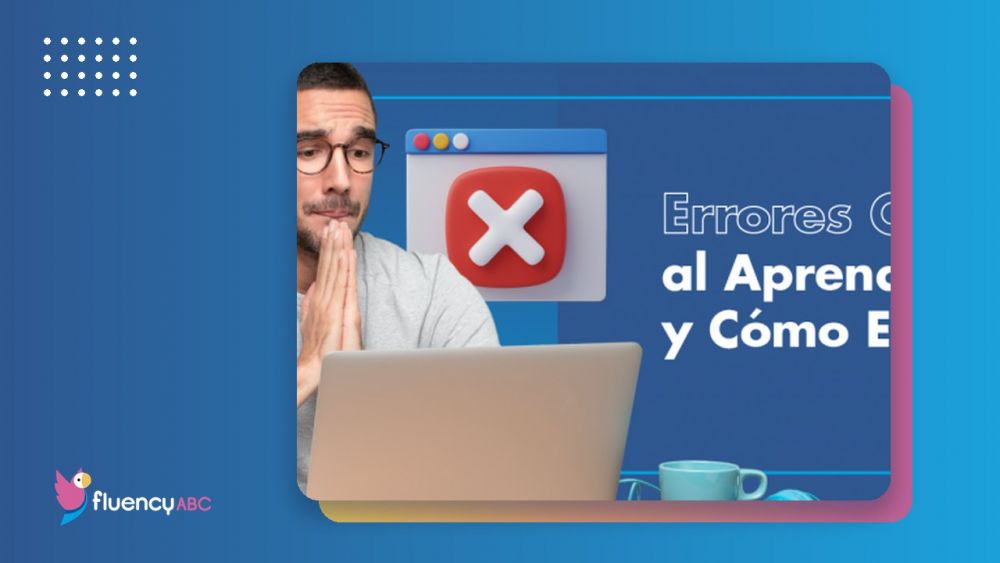 Errores Comunes al Aprender Ingl&eacute;s y C&oacute;mo Evitarlos