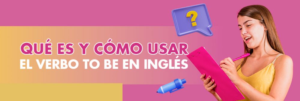 Qu&eacute; es y C&oacute;mo Usar el Verbo To Be en Ingl&eacute;s
